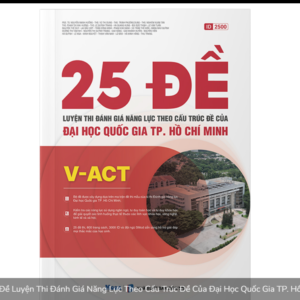 V-ACT - 25 Đề Luyện Thi Đánh Giá Năng Lực Theo Cấu Trúc Đề Của Đại Học Quốc Gia TP. Hồ Chí Minh